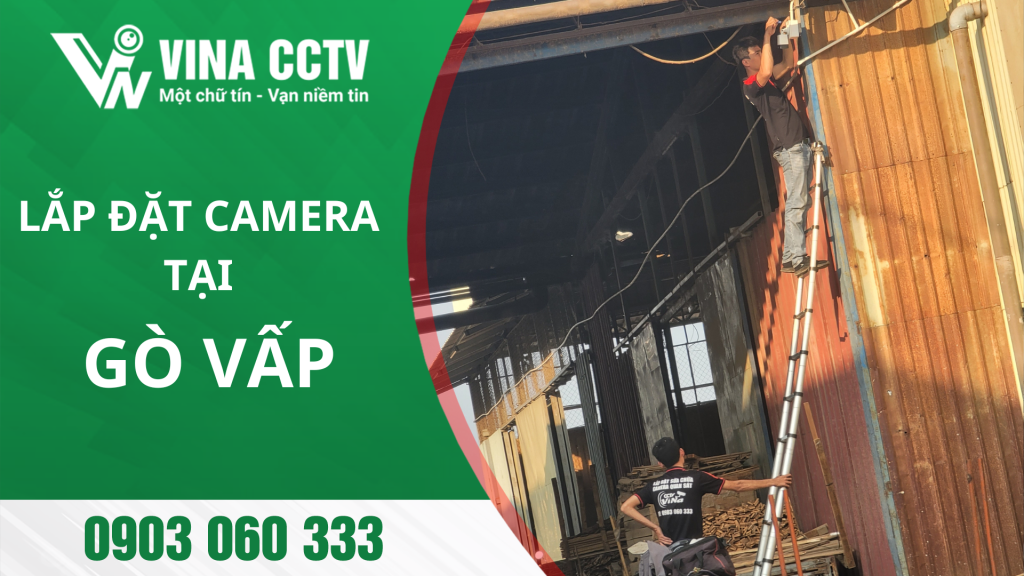 Dịch vụ Lắp đặt camera Gò Vấp Uy tín, chất lượng, giá rẻ