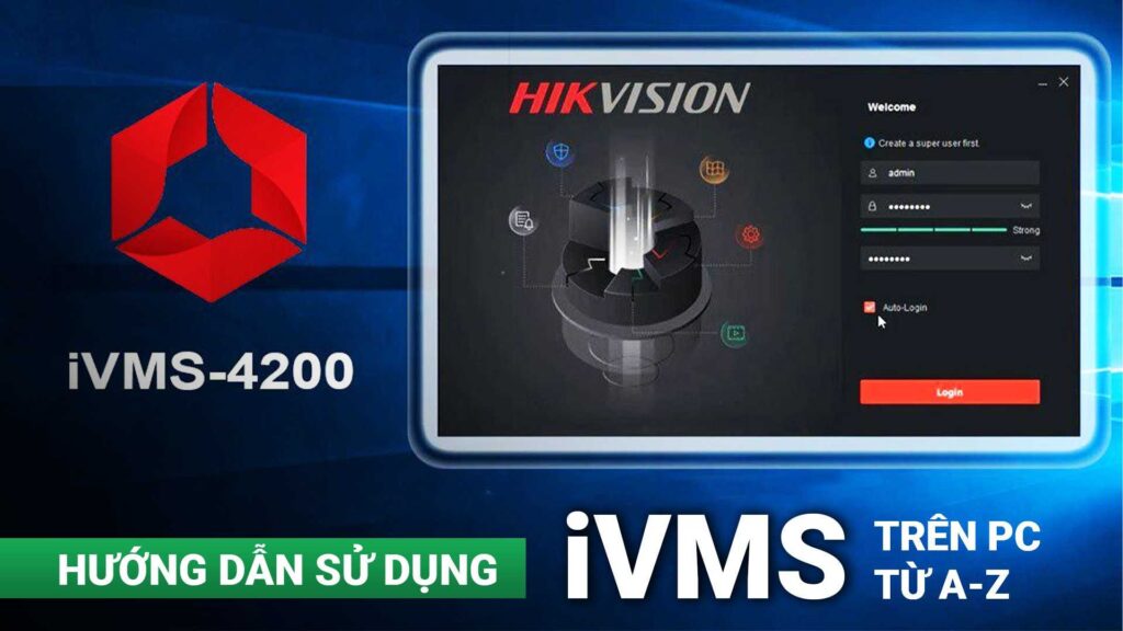 Hướng Dẫn Cài Đặt và Sử Dụng iVMS 4200 Từ A-Z Cho Người Mới