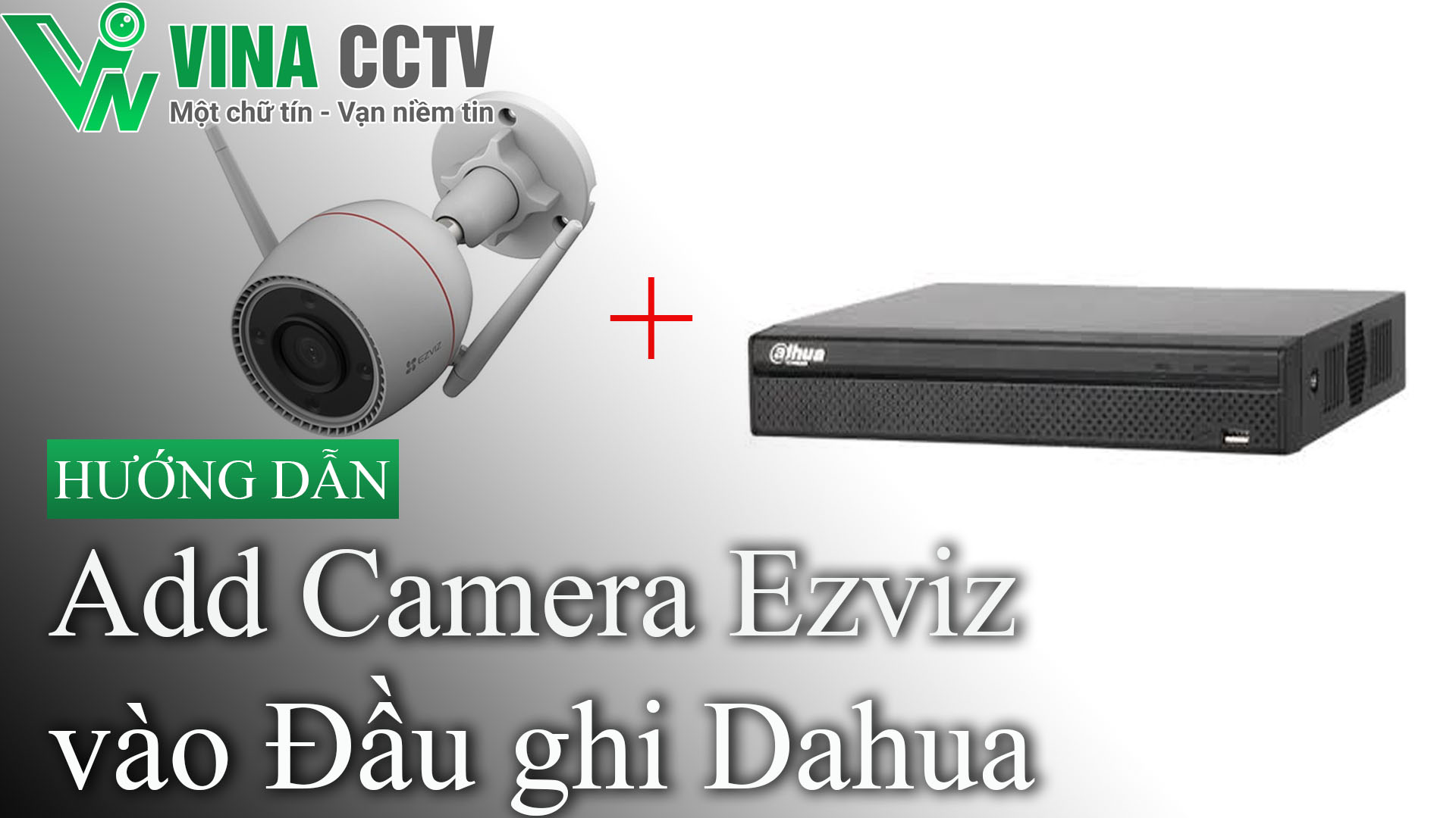 Hướng dẫn add camera ezviz vào đầu ghi Dahua mới nhất 2024